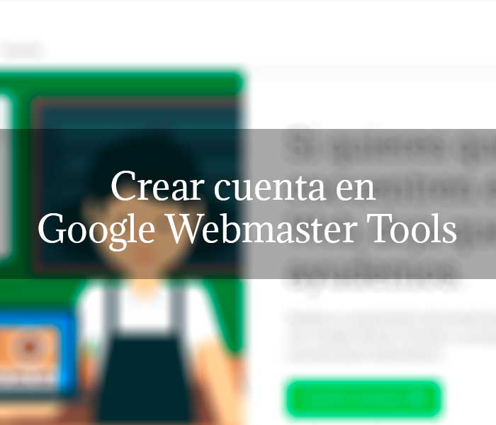 Crear cuenta en Google Webmaster Tools